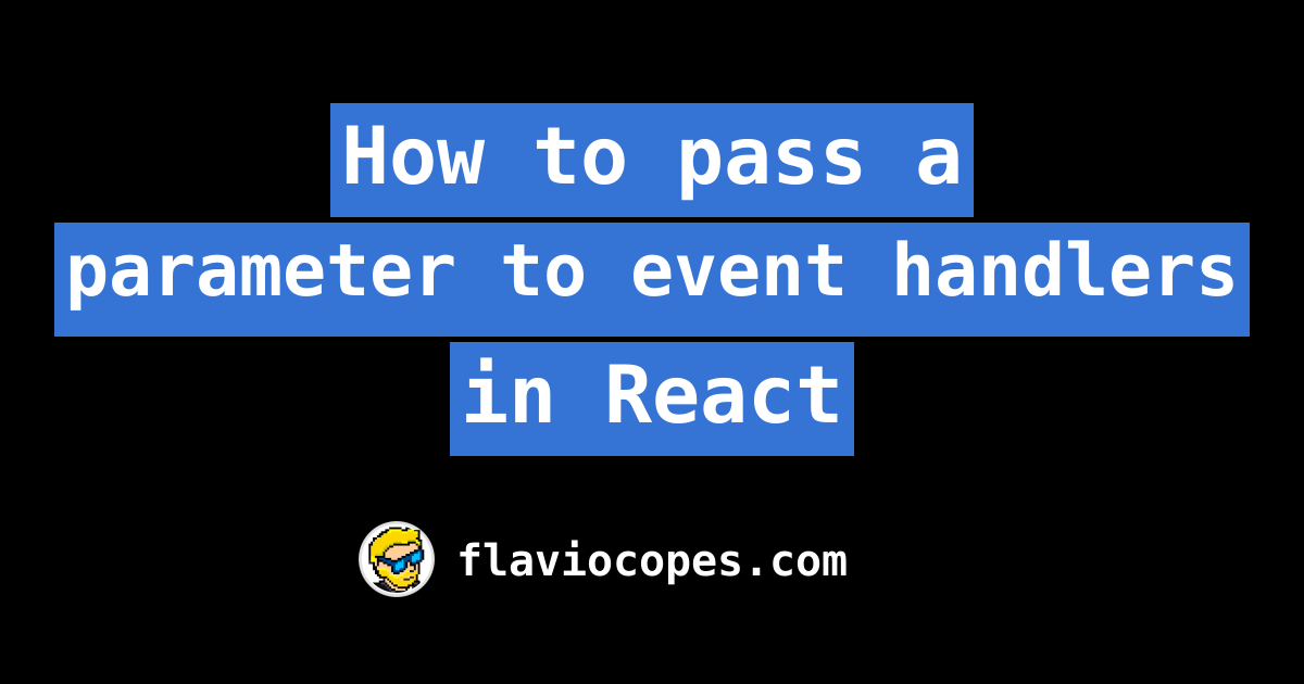 How To Pass A Parameter To Event Handlers In React