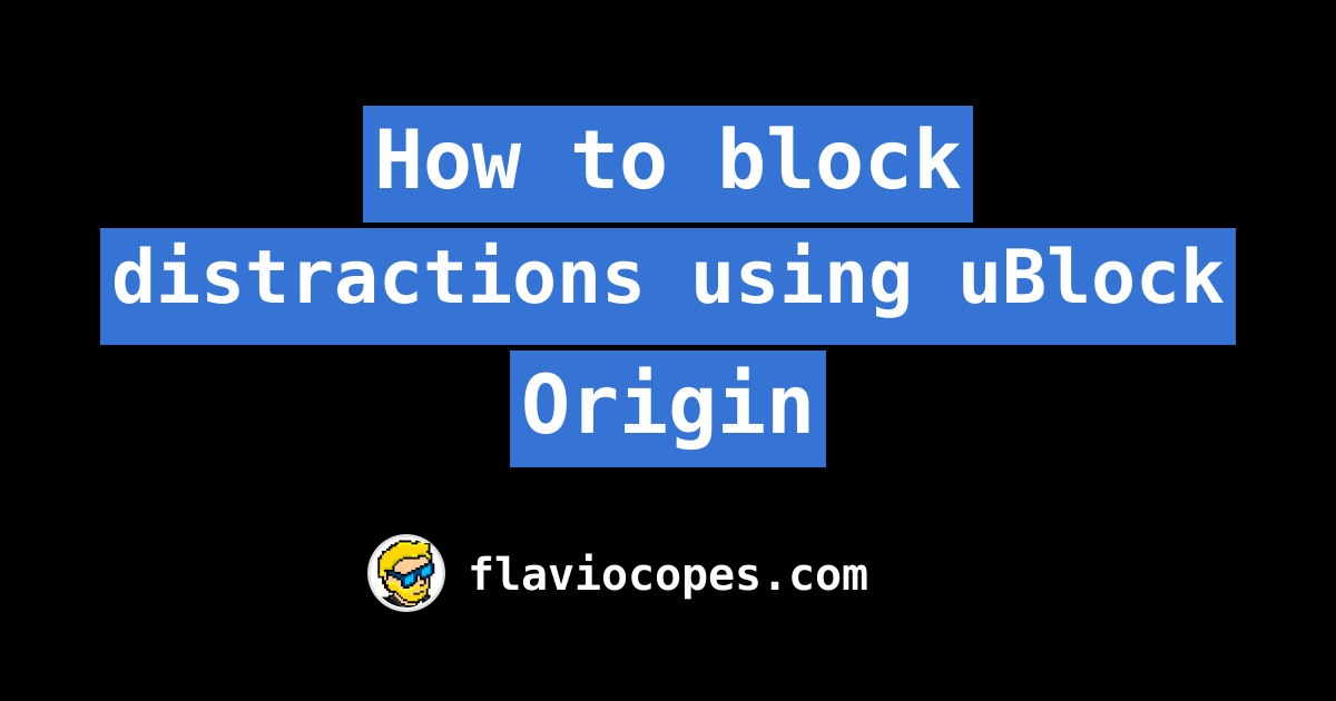 How to block distractions using uBlock Origin