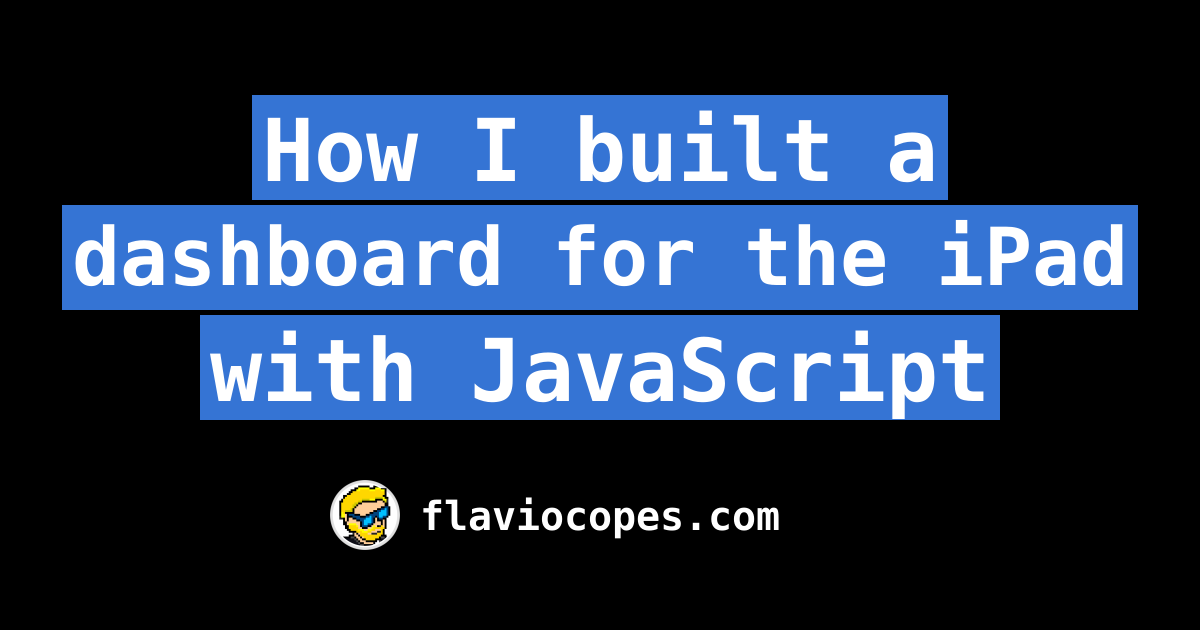 How I built a dashboard for the iPad with JavaScript