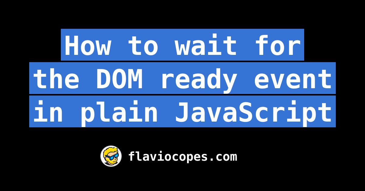 How to wait for the DOM ready event in plain JavaScript