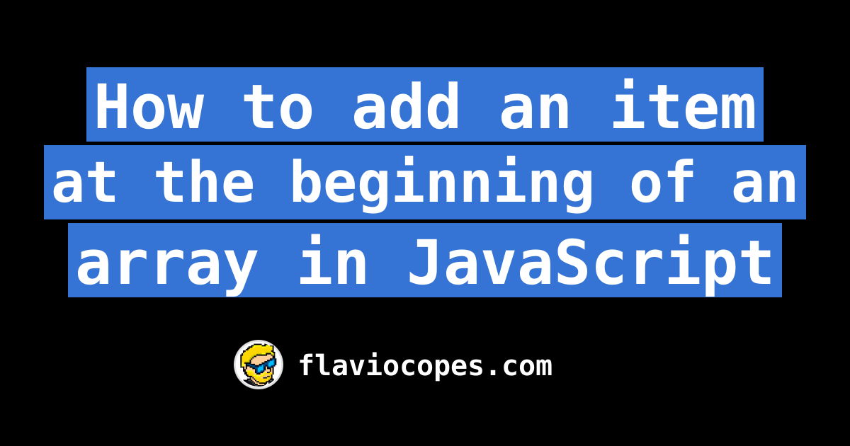 how to add item to beginning of array javascript