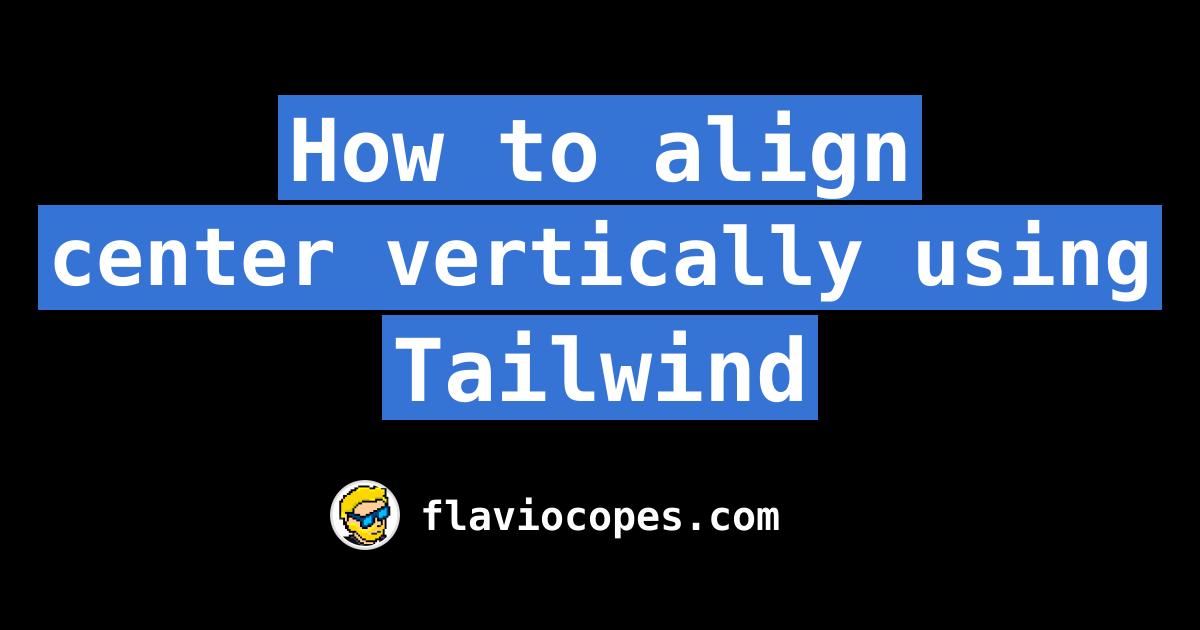 align content vertically tailwind