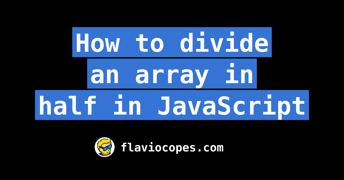 How to divide an array in half in JavaScript