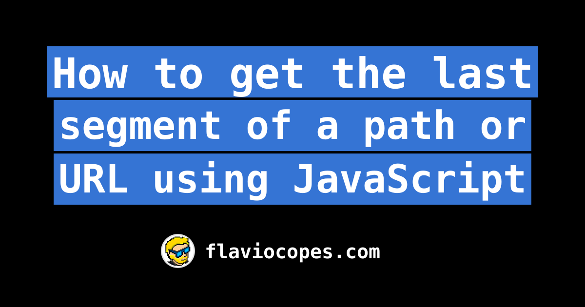 how-to-get-the-last-segment-of-a-path-or-url-using-javascript