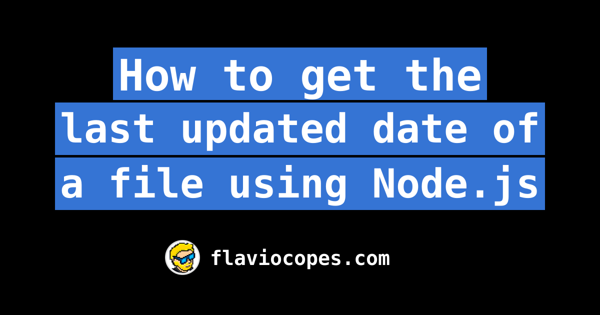 how-to-get-the-last-updated-date-of-a-file-using-node-js