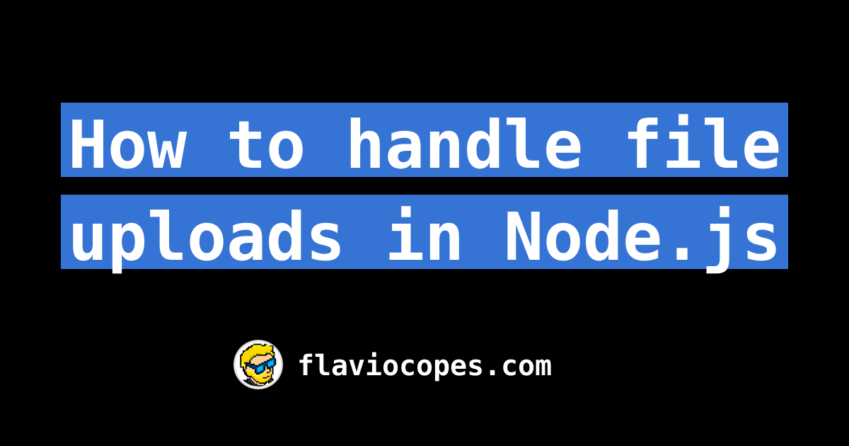 how-to-handle-file-uploads-in-node-js