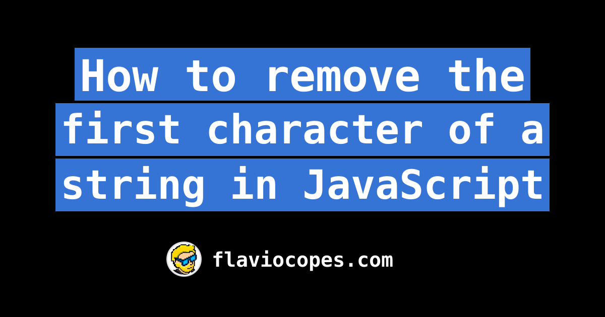 how-to-remove-the-first-character-of-a-string-in-javascript