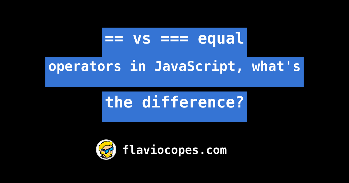 vs-equal-operators-in-javascript-what-s-the-difference