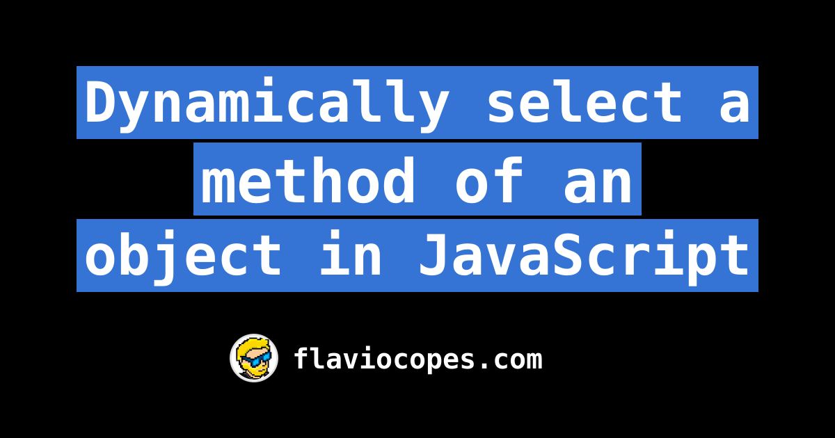 Dynamically Select A Method Of An Object In JavaScript