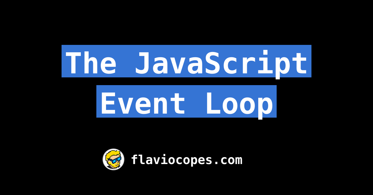 The JavaScript Event Loop
