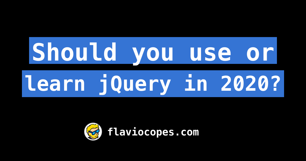 Should you use or learn jQuery in 2020?