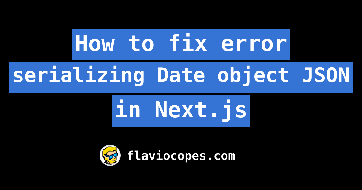 how-to-fix-error-serializing-date-object-json-in-next-js