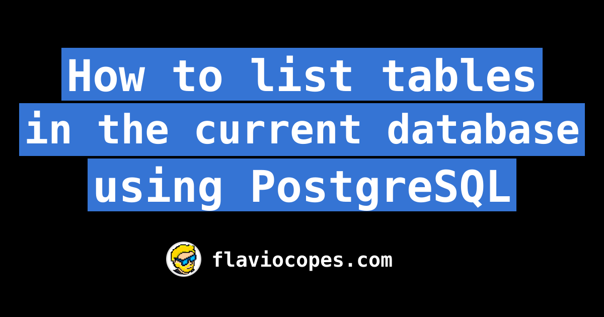 how-to-list-tables-in-the-current-database-using-postgresql