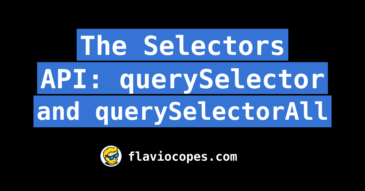 The Selectors API: querySelector and querySelectorAll